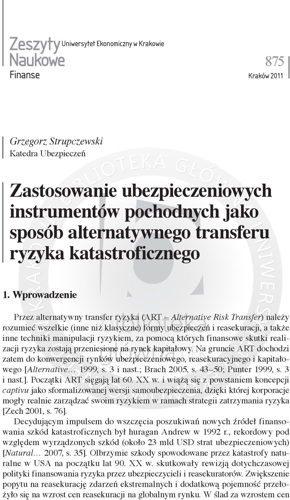 Wprowadzenie Przez alternatywny transfer ryzyka (ART Alternative Risk Transfer) należy rozumieć wszelkie (inne niż klasyczne) formy ubezpieczeń i reasekuracji, a także inne techniki manipulacji