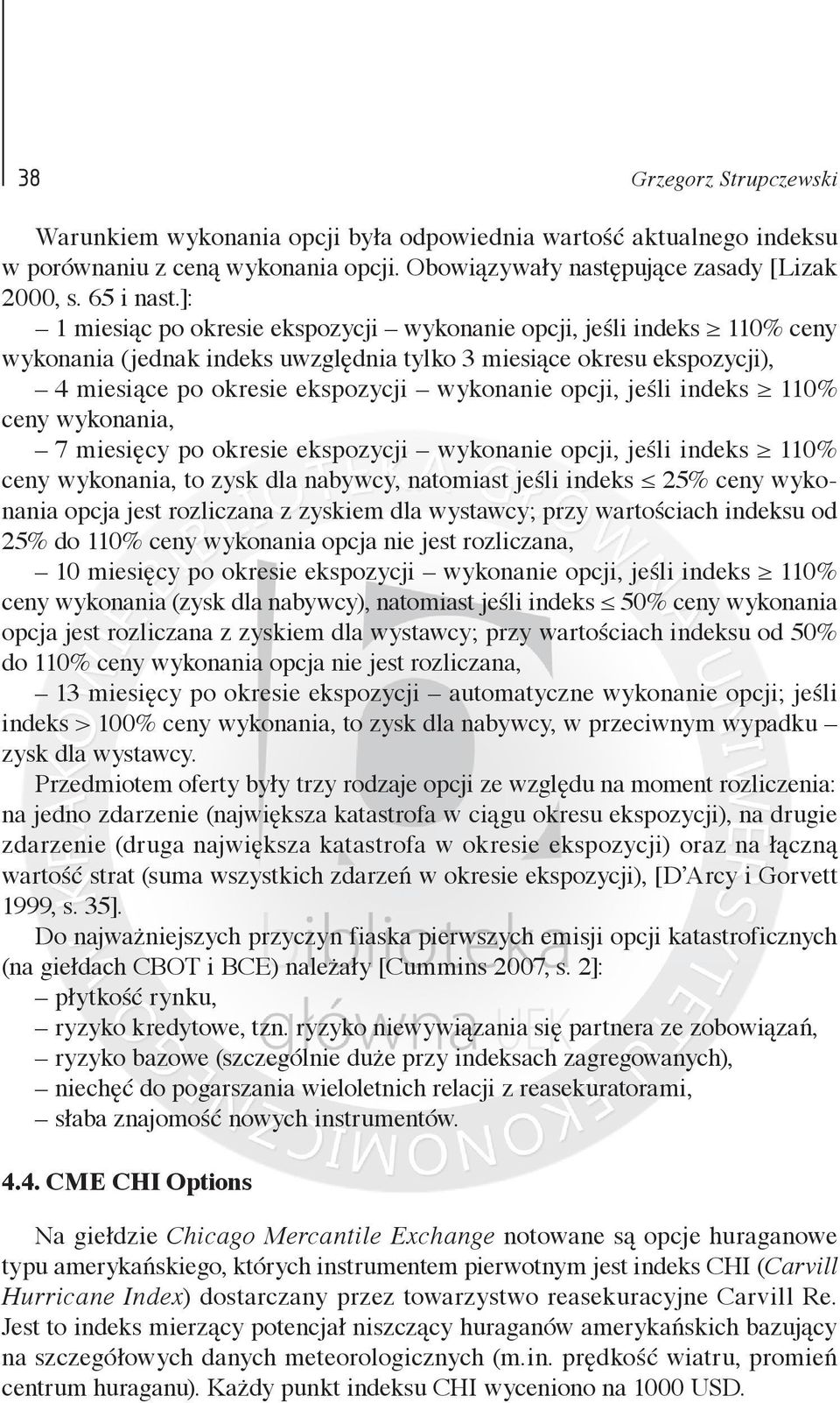 jeśli indeks 110% ceny wykonania, 7 miesięcy po okresie ekspozycji wykonanie opcji, jeśli indeks 110% ceny wykonania, to zysk dla nabywcy, natomiast jeśli indeks 25% ceny wykonania opcja jest