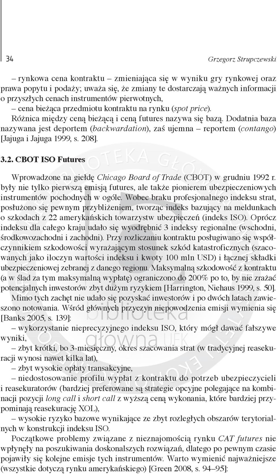 Dodatnia baza nazywana jest deportem (backwardation), zaś ujemna reportem (contango) [Jajuga i Jajuga 1999, s. 208]. 3.2. CBOT ISO Futures Wprowadzone na giełdę Chicago Board of Trade (CBOT) w grudniu 1992 r.