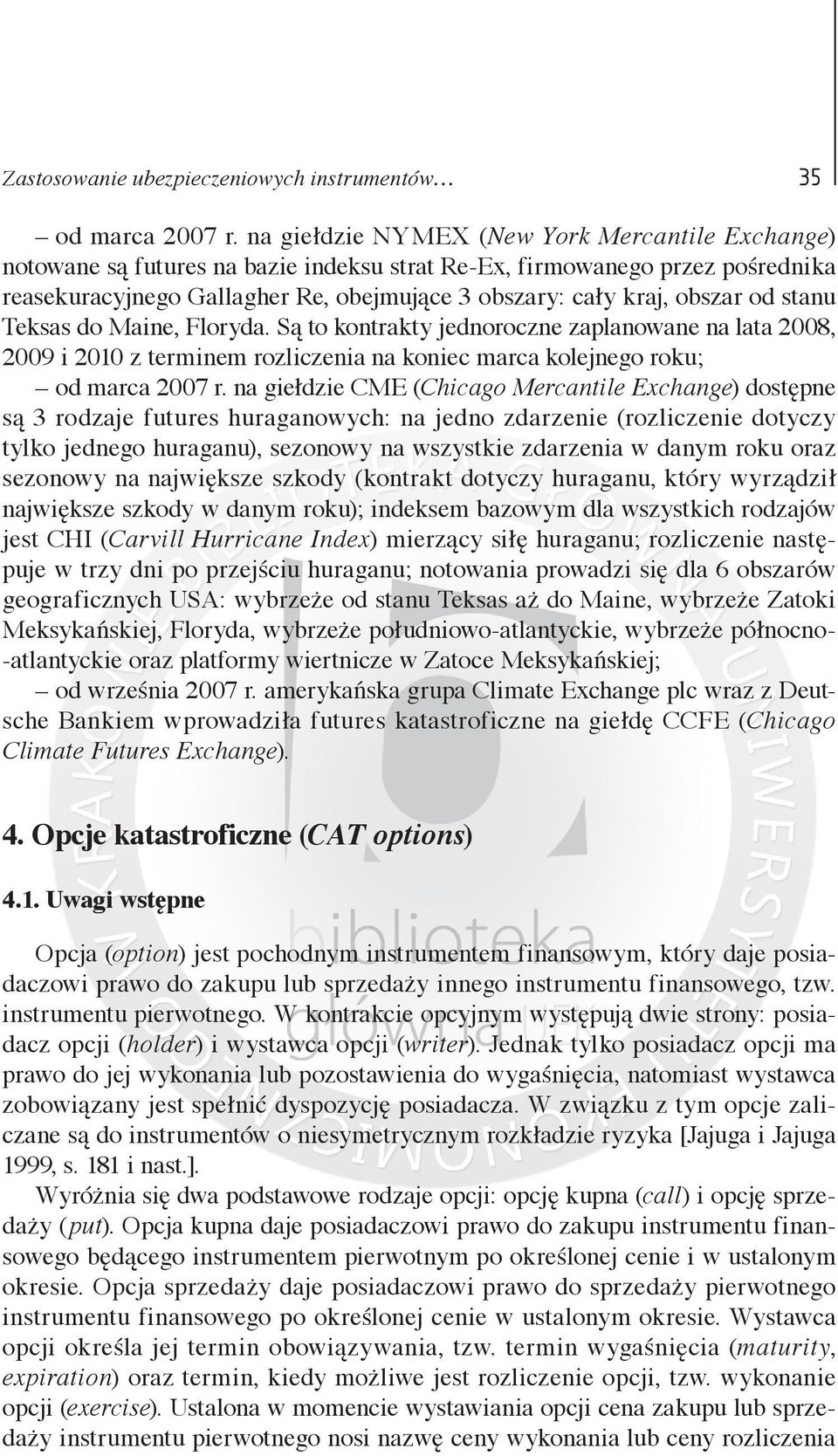 od stanu Teksas do Maine, Floryda. Są to kontrakty jednoroczne zaplanowane na lata 2008, 2009 i 2010 z terminem rozliczenia na koniec marca kolejnego roku; od marca 2007 r.