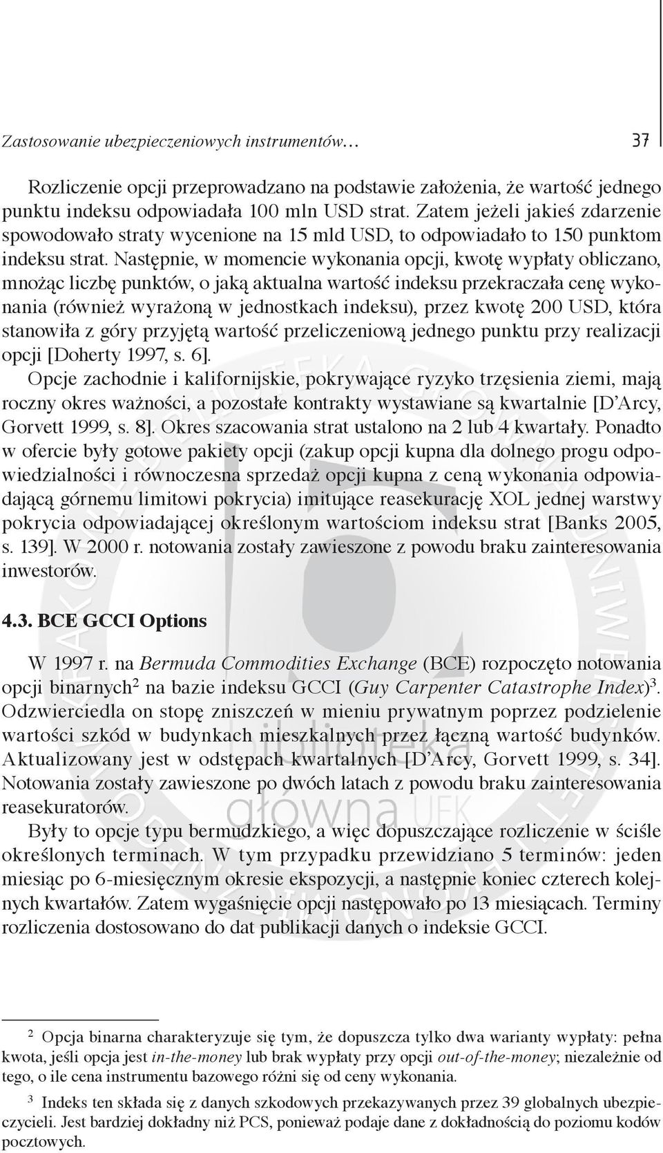 Następnie, w momencie wykonania opcji, kwotę wypłaty obliczano, mnożąc liczbę punktów, o jaką aktualna wartość indeksu przekraczała cenę wykonania (również wyrażoną w jednostkach indeksu), przez