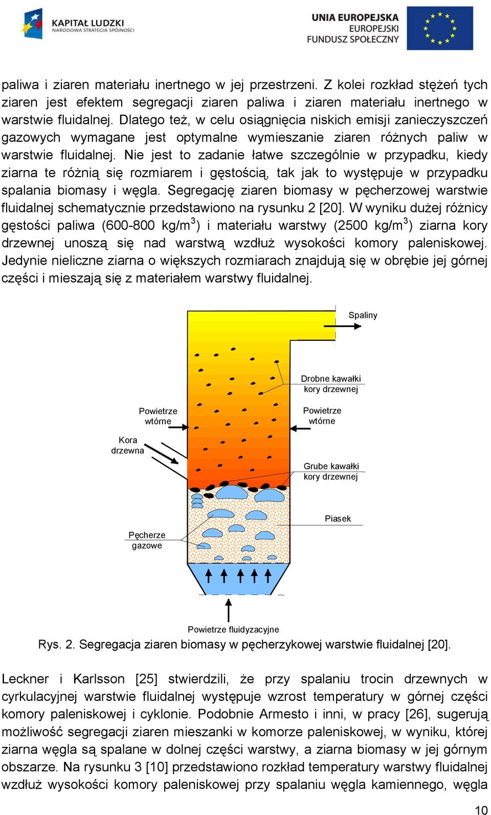 Nie jest to zadanie łatwe szczególnie w przypadku, kiedy ziarna te różnią się rozmiarem i gęstością, tak jak to występuje w przypadku spalania biomasy i węgla.