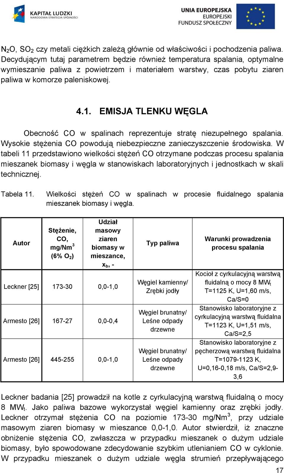 EMISJA TLENKU WĘGLA Obecność CO w spalinach reprezentuje stratę niezupełnego spalania. Wysokie stężenia CO powodują niebezpieczne zanieczyszczenie środowiska.