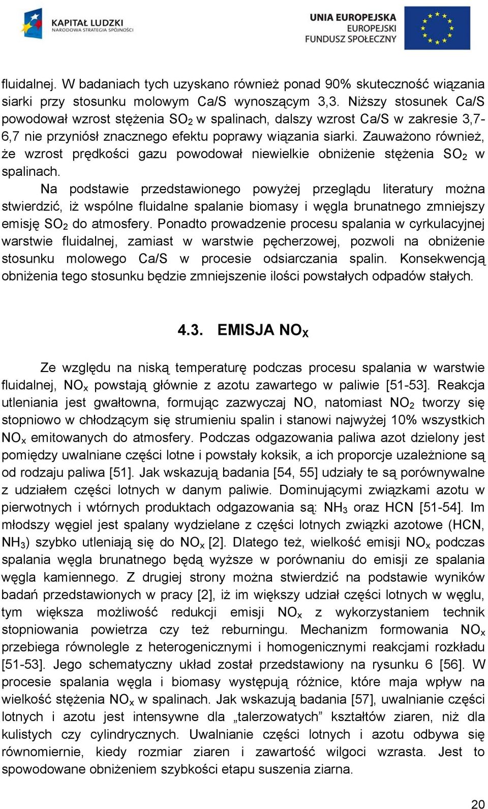 Zauważono również, że wzrost prędkości gazu powodował niewielkie obniżenie stężenia SO 2 w spalinach.