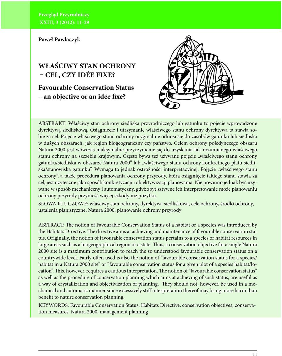 Pojęcie właściwego stanu ochrony oryginalnie odnosi się do zasobów gatunku lub siedliska w dużych obszarach, jak region biogeograficzny czy państwo.