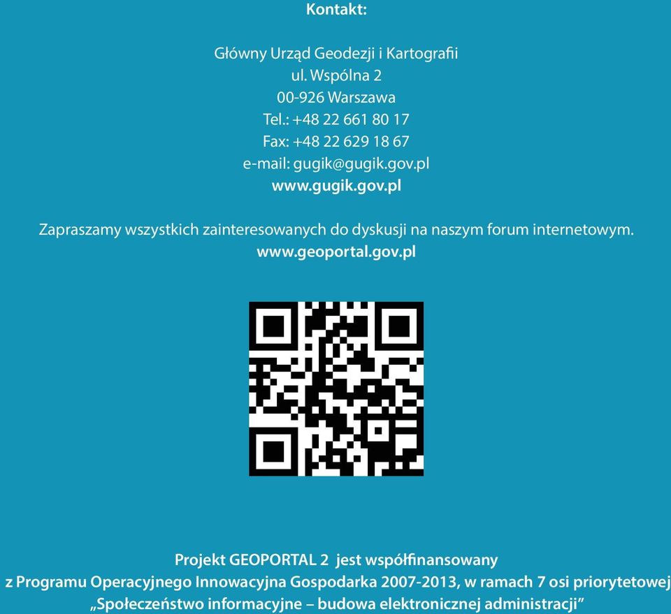 pl www.gugik.gov.pl Zapraszamy wszystkich zainteresowanych do dyskusji na naszym forum internetowym. www.geoportal.