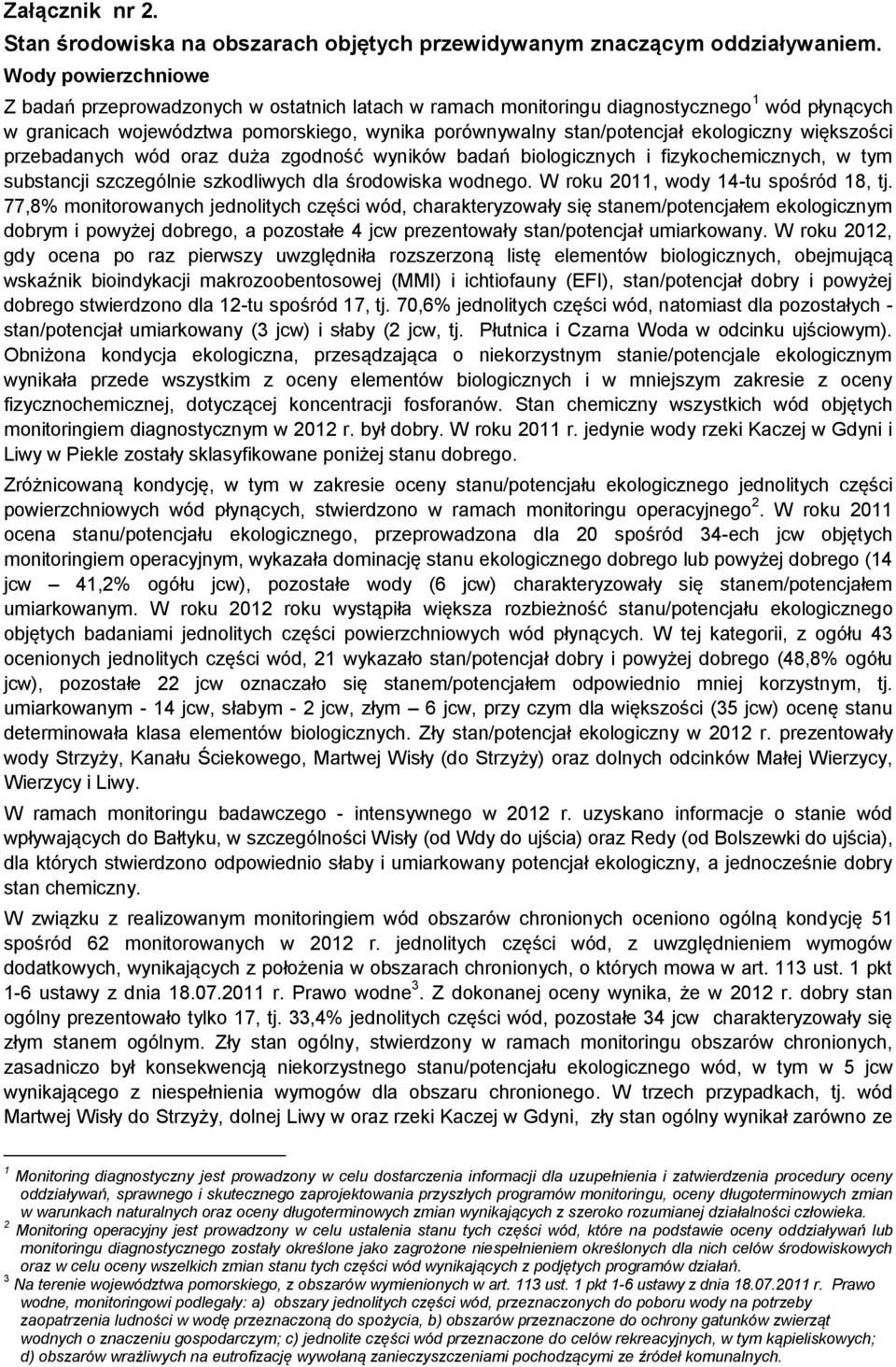 ekologiczny większości przebadanych wód oraz duża zgodność wyników badań biologicznych i fizykochemicznych, w tym substancji szczególnie szkodliwych dla środowiska wodnego.