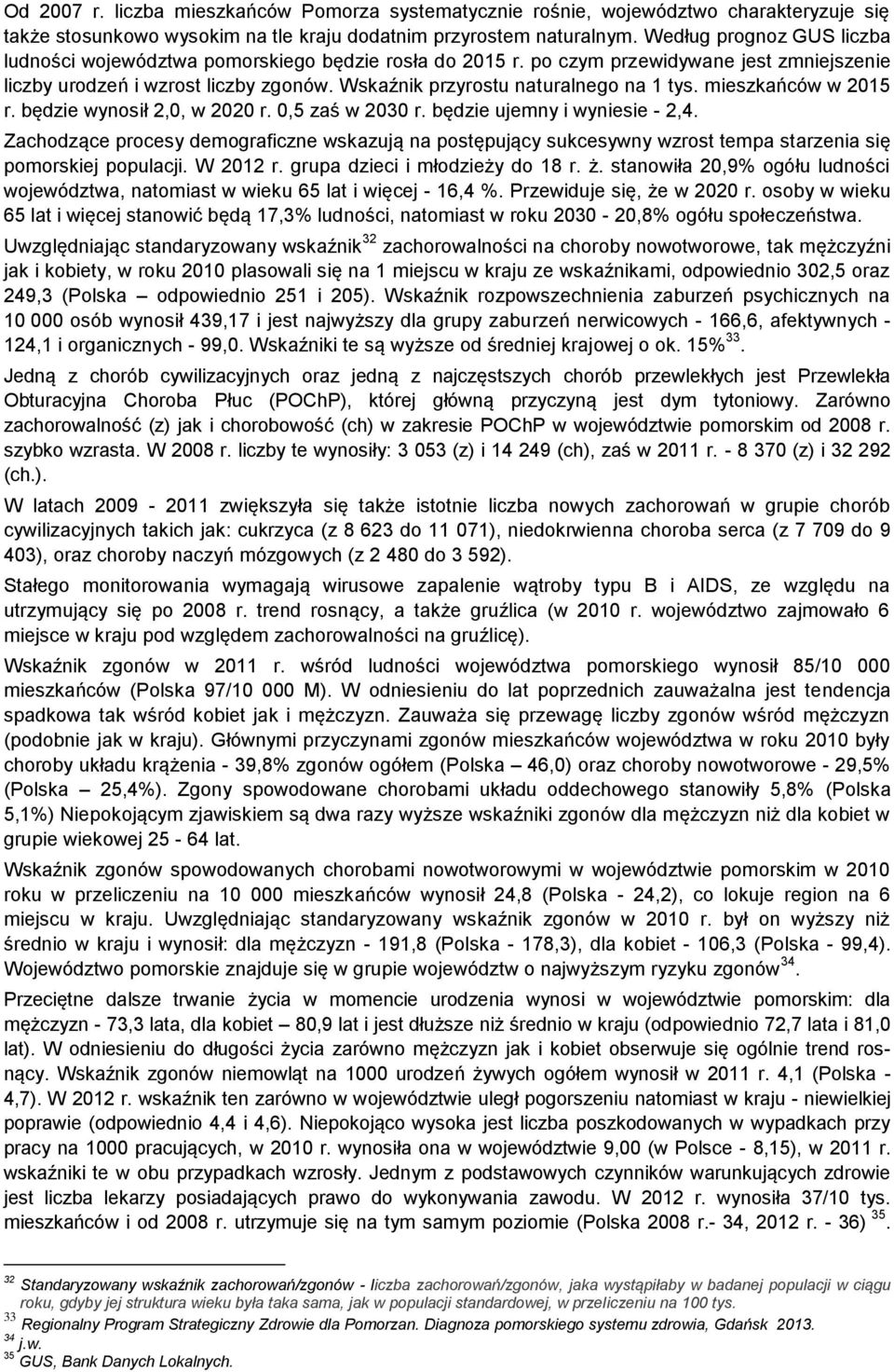 Wskaźnik przyrostu naturalnego na 1 tys. mieszkańców w 2015 r. będzie wynosił 2,0, w 2020 r. 0,5 zaś w 2030 r. będzie ujemny i wyniesie - 2,4.