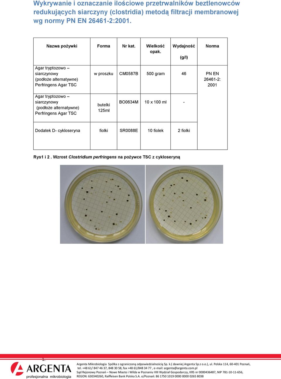 Wielkość Agar tryptozowo siarczynowy (podłoże alternatywne) Perfringens Agar TSC CM0587B 46 PN EN 26461-2: 2001 Agar tryptozowo siarczynowy (podłoże