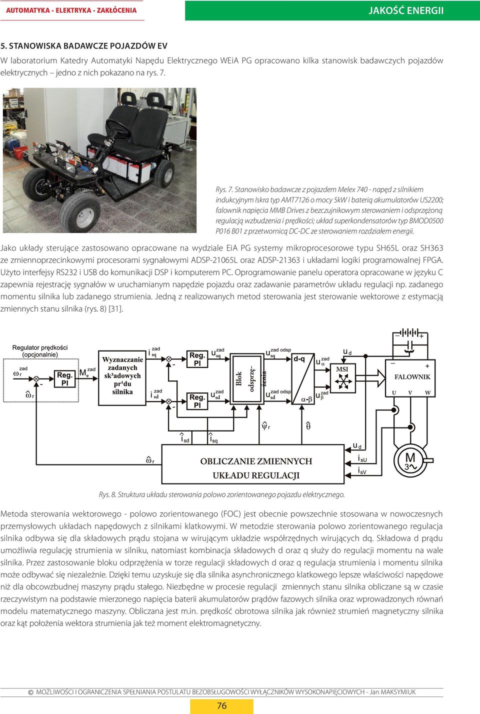 Stanowisko badawcze z pojazdem Melex 740 - napęd z silnikiem indukcyjnym Iskra typ AMT7126 o mocy 5kW i baterią akumulatorów US2200; falownik napięcia MMB Drives z bezczujnikowym sterowaniem i