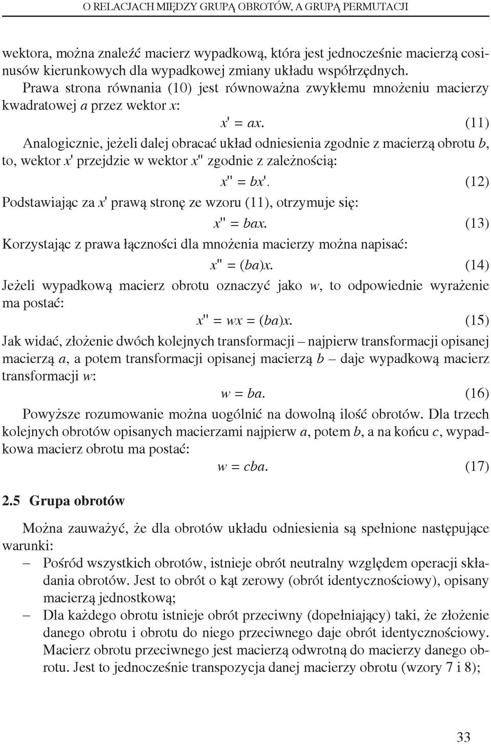 () Anlogicznie, jeżeli dlej obrcć ukłd odniesieni zgodnie z mcierzą obrotu b, to, wektor xʹ przejdzie w wektor xʹʹ zgodnie z zleżnością: xʹʹ = bxʹ.