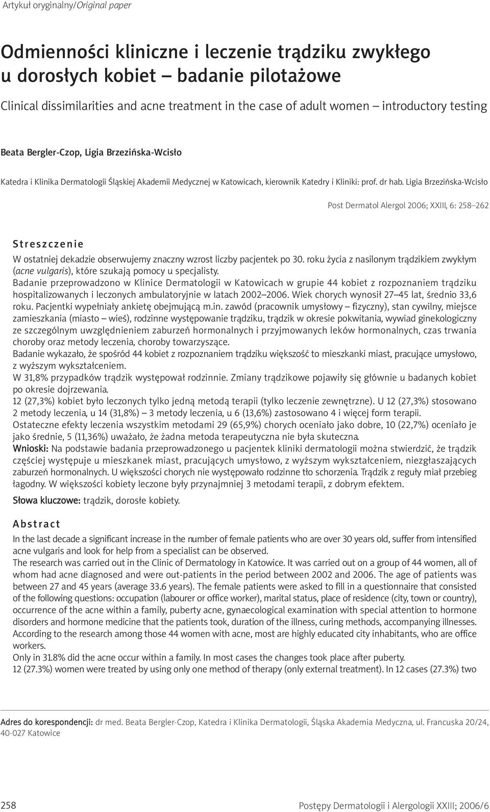 Ligia Brzezińska-Wcisło Post Dermatol Alergol 2006; XXIII, 6: 258 262 Streszczenie W ostatniej dekadzie obserwujemy znaczny wzrost liczby pacjentek po 30.