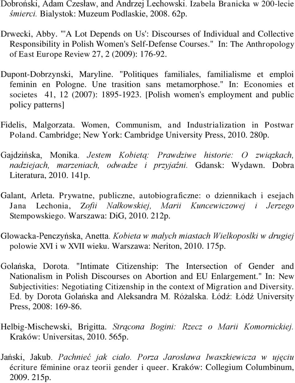 Dupont-Dobrzynski, Maryline. "Politiques familiales, familialisme et emploi feminin en Pologne. Une trasition sans metamorphose." In: Economies et societes 41, 12 (2007): 1895-1923.