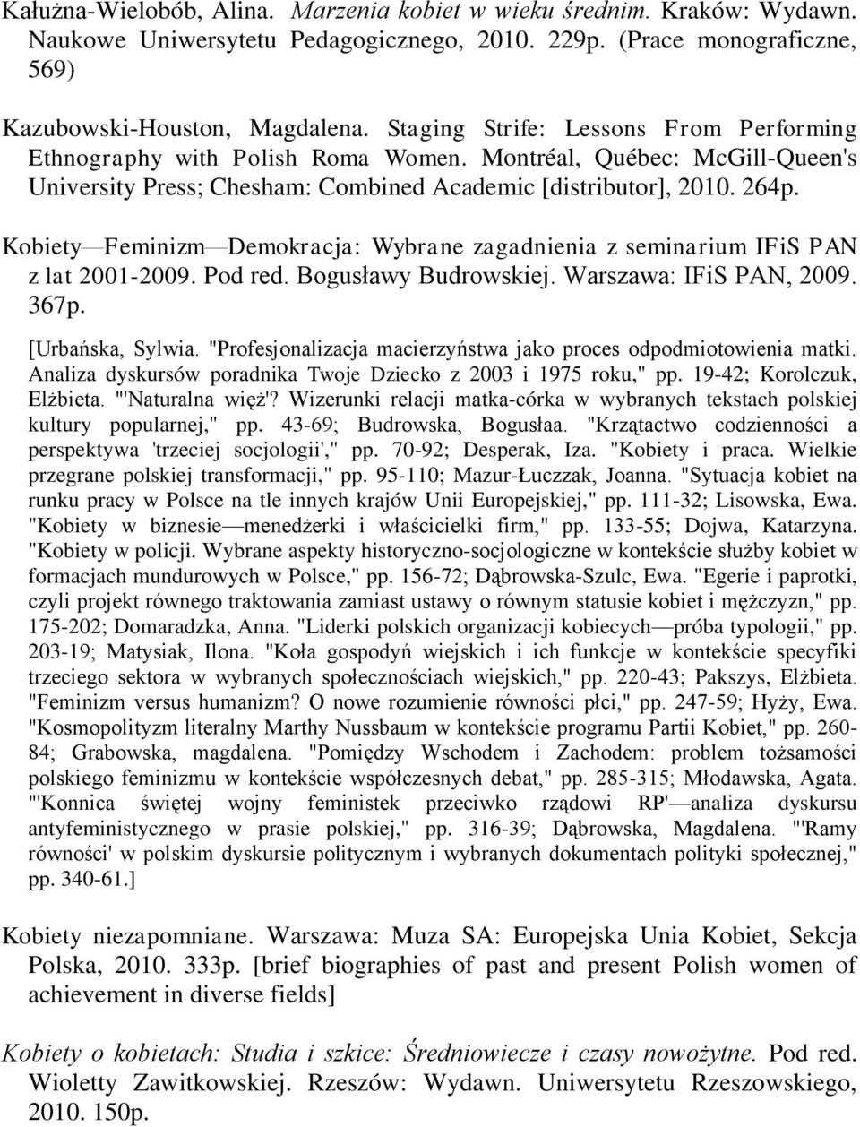 Kobiety Feminizm Demokracja: Wybrane zagadnienia z seminarium IFiS PAN z lat 2001-2009. Pod red. Bogusławy Budrowskiej. Warszawa: IFiS PAN, 2009. 367p. [Urbańska, Sylwia.