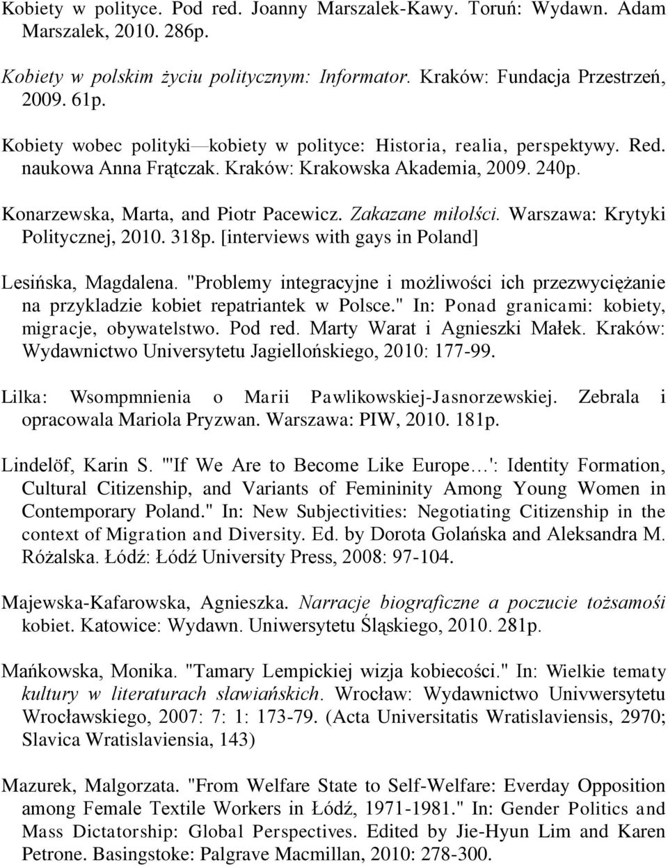 Warszawa: Krytyki Politycznej, 2010. 318p. [interviews with gays in Poland] Lesińska, Magdalena. "Problemy integracyjne i możliwości ich przezwyciężanie na przykladzie kobiet repatriantek w Polsce.