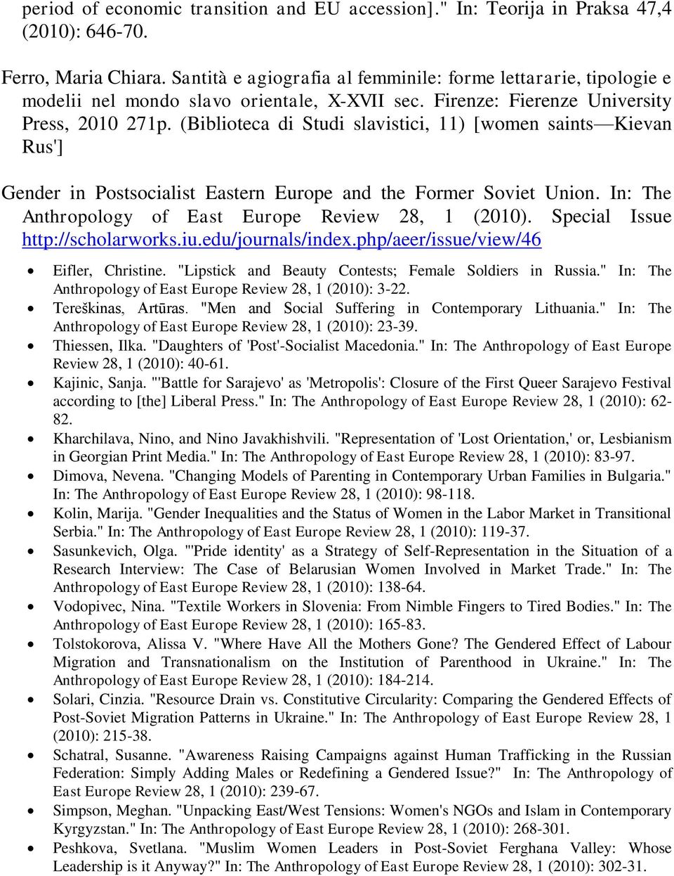 (Biblioteca di Studi slavistici, 11) [women saints Kievan Rus'] Gender in Postsocialist Eastern Europe and the Former Soviet Union. In: The Anthropology of East Europe Review 28, 1 (2010).