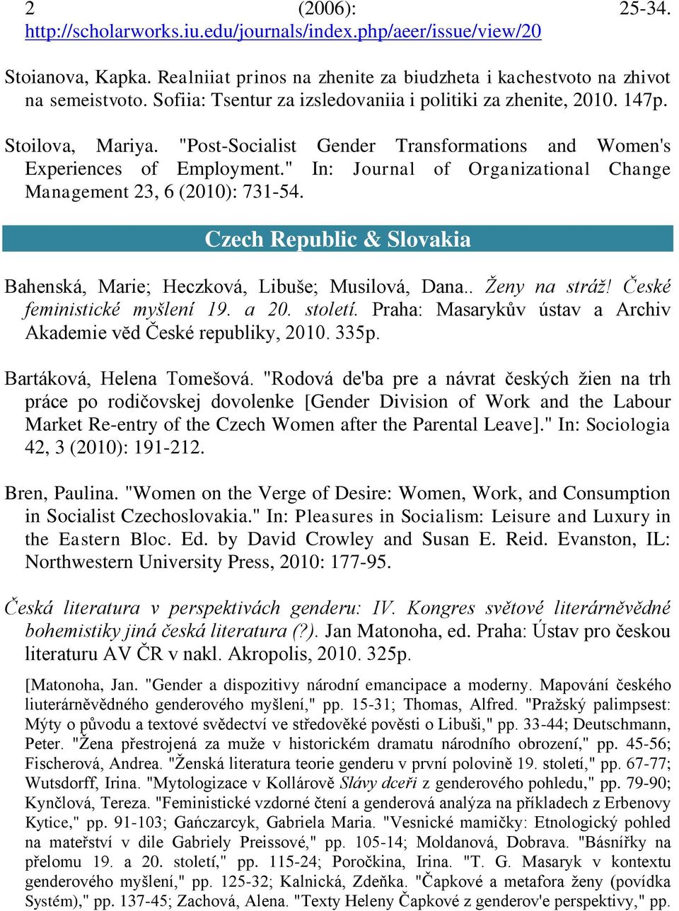 " In: Journal of Organizational Change Management 23, 6 (2010): 731-54. Czech Republic & Slovakia Bahenská, Marie; Heczková, Libuńe; Musilová, Dana.. Ženy na stráž! České feministické myšlení 19.