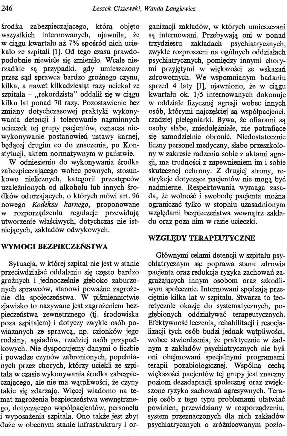 Wcale nierzadkie są przypadki, gdy umieszczony przez sąd sprawca bardzo groźnego czynu, kilka, a nawet kilkadziesiąt razy uciekał ze szpitala - "rekordzista" oddalił się w ciągu kilku lat ponad 70