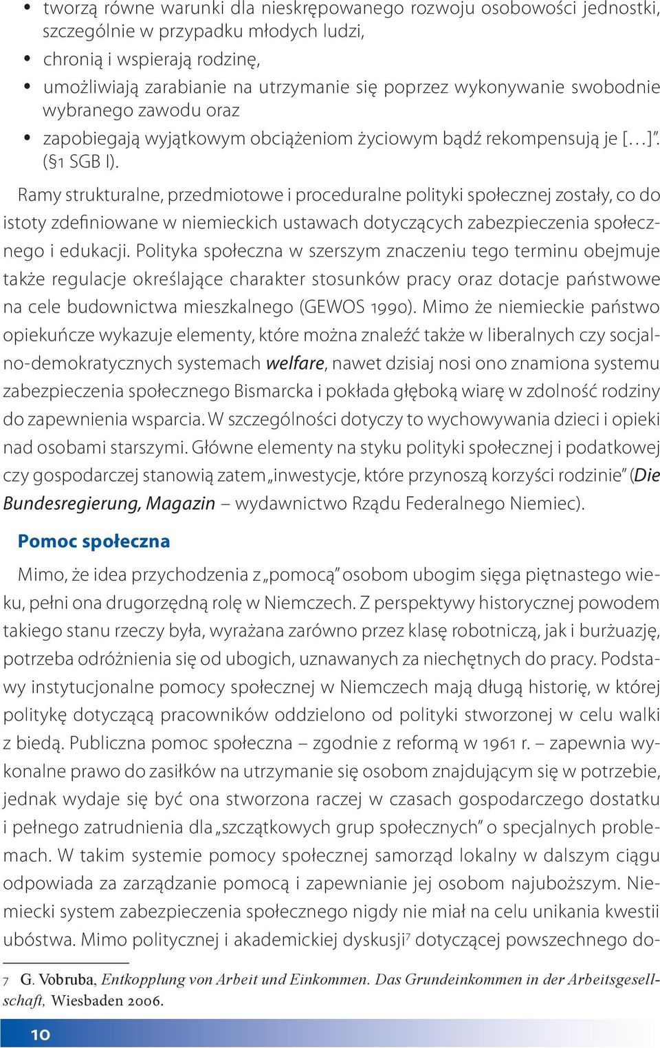 Ramy strukturalne, przedmiotowe i proceduralne polityki społecznej zostały, co do istoty zdefiniowane w niemieckich ustawach dotyczących zabezpieczenia społecznego i edukacji.