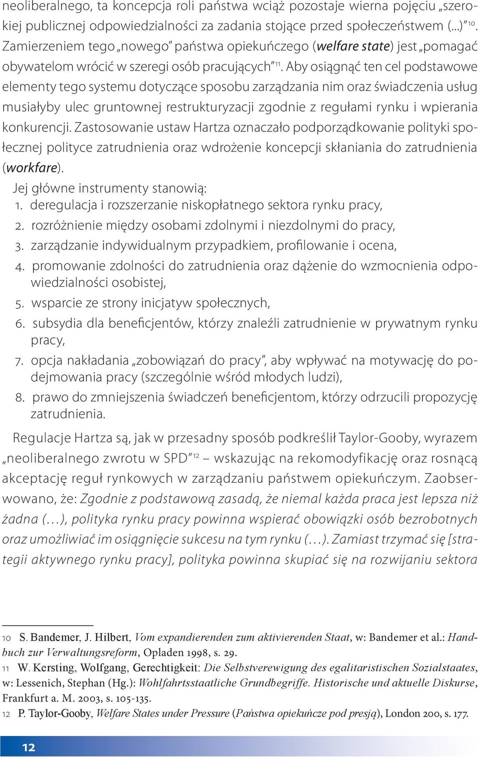 Aby osiągnąć ten cel podstawowe elementy tego systemu dotyczące sposobu zarządzania nim oraz świadczenia usług musiałyby ulec gruntownej restrukturyzacji zgodnie z regułami rynku i wpierania