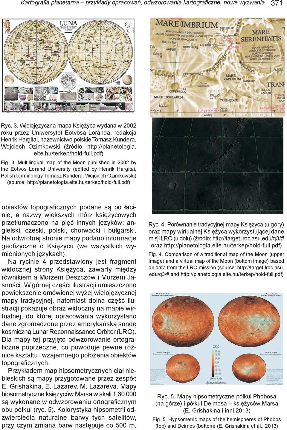 Wielojęzyczna mapa Księżyca wydana w 2002 roku przez Uniwersytet Eötvösa Loránda, redakcja Henrik Hargitai, nazewnictwo polskie Tomasz Kundera, Wojciech Ozimkowski (źródło: http://planetologia. elte.