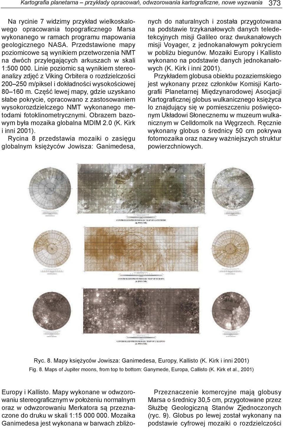 Linie poziomic są wynikiem stereoanalizy zdjęć z Viking Orbitera o rozdzielczości 200 250 m/piksel i dokładności wysokościowej 80 160 m.