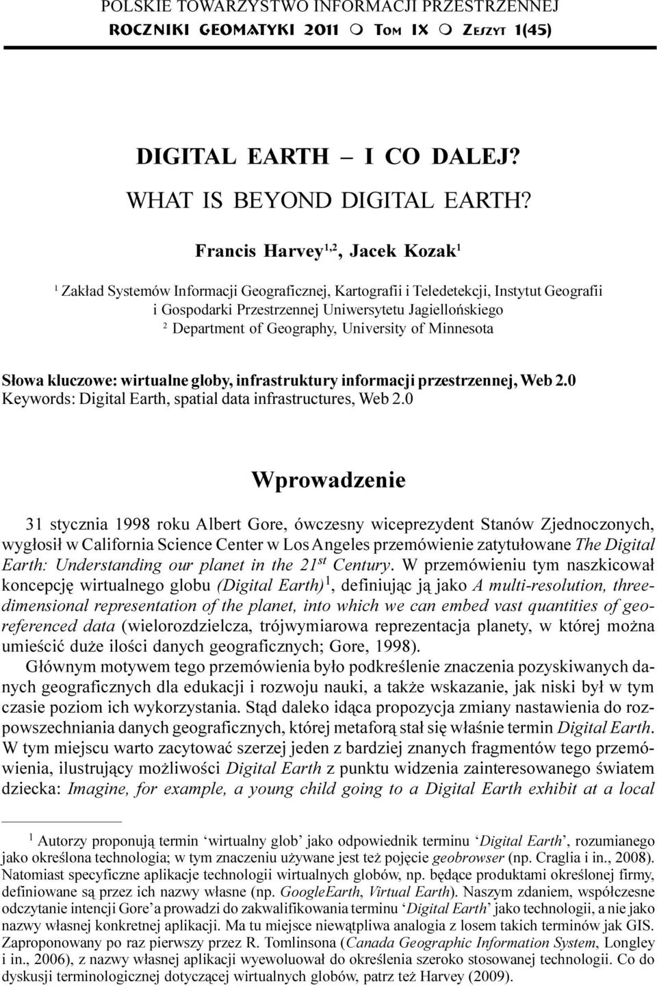 Geography, University of Minnesota S³owa kluczowe: wirtualne globy, infrastruktury informacji przestrzennej, Web 2.0 Keywords: Digital Earth, spatial data infrastructures, Web 2.