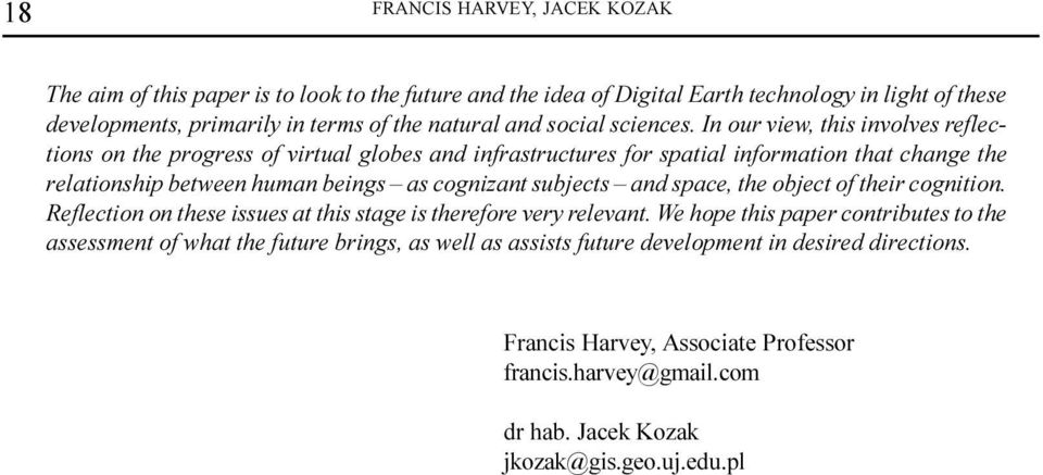 In our view, this involves reflections on the progress of virtual globes and infrastructures for spatial information that change the relationship between human beings as cognizant