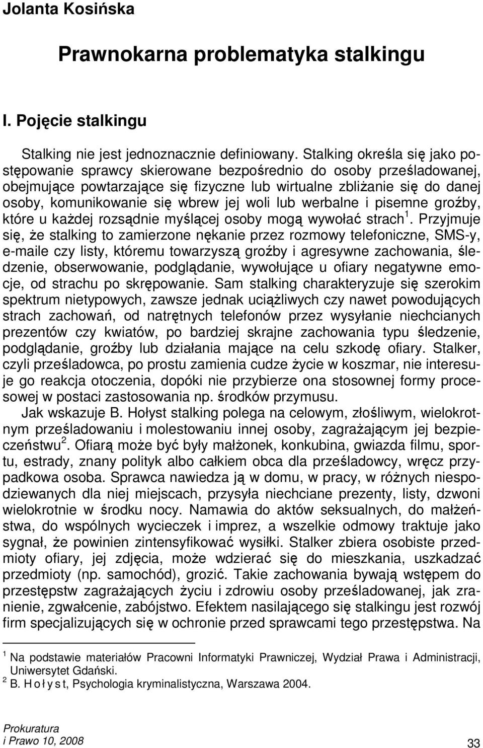 wbrew jej woli lub werbalne i pisemne groźby, które u kaŝdej rozsądnie myślącej osoby mogą wywołać strach 1.