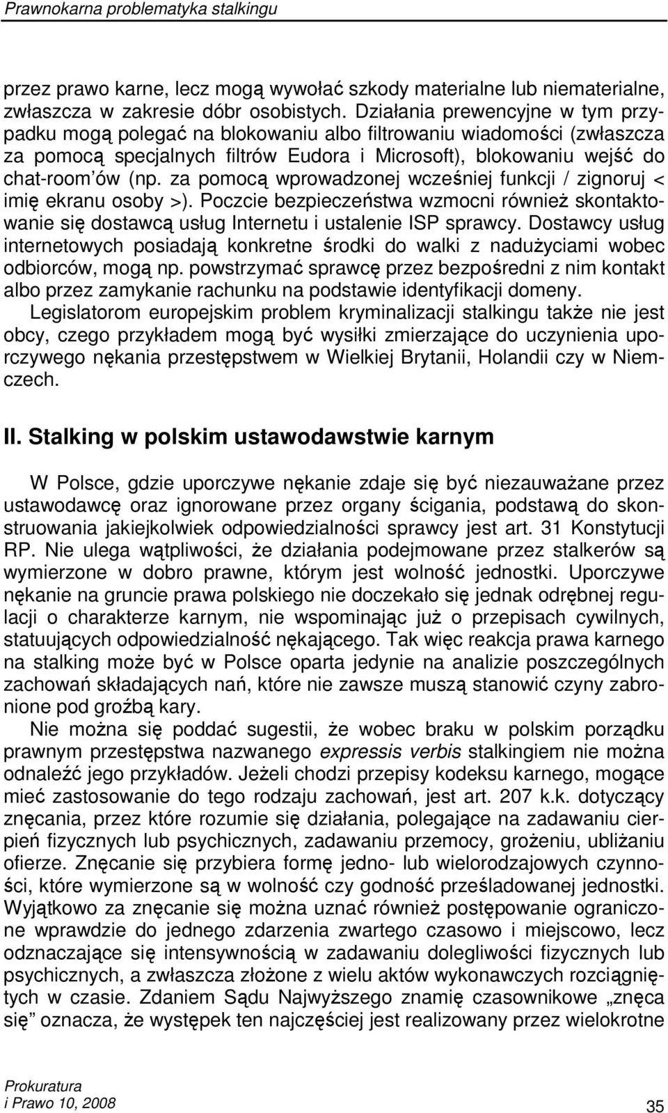 za pomocą wprowadzonej wcześniej funkcji / zignoruj < imię ekranu osoby >). Poczcie bezpieczeństwa wzmocni równieŝ skontaktowanie się dostawcą usług Internetu i ustalenie ISP sprawcy.