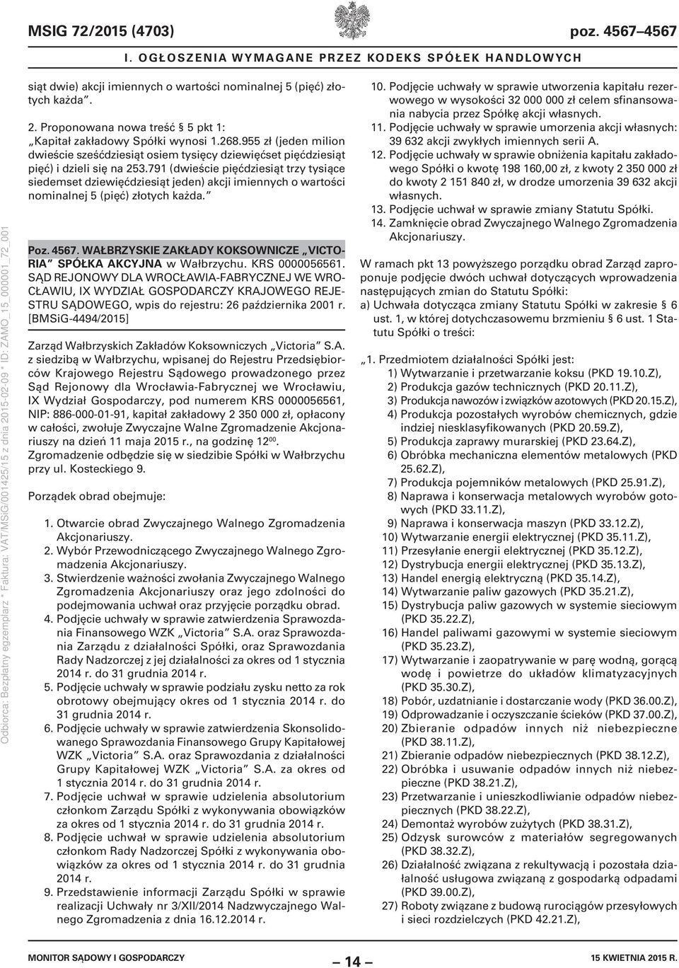 791 (dwieście pięćdziesiąt trzy tysiące siedemset dziewięćdziesiąt jeden) akcji imiennych o wartości nominalnej 5 (pięć) złotych każda. Poz. 4567.