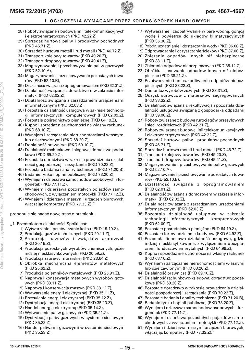 Z), 32) Transport drogowy towarów (PKD 49.41.Z), 33) Magazynowanie i przechowywanie paliw gazowych (PKD 52.10.A), 34) Magazynowanie i przechowywanie pozostałych towarów (PKD 52.10.B), 35) Działalność związana z oprogramowaniem (PKD 62.