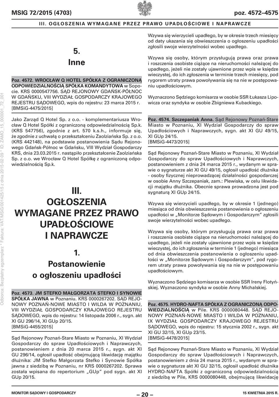 k. (KRS 547756), zgodnie z art. 570 k.s.h., informuje się, że zgodnie z uchwałą o przekształceniu Zaolziańska Sp. z o.o. (KRS 442148), na podstawie postanowienia Sądu Rejonowego Gdańsk-Północ w Gdańsku, VIII Wydział Gospodarczy KRS, dnia 23.