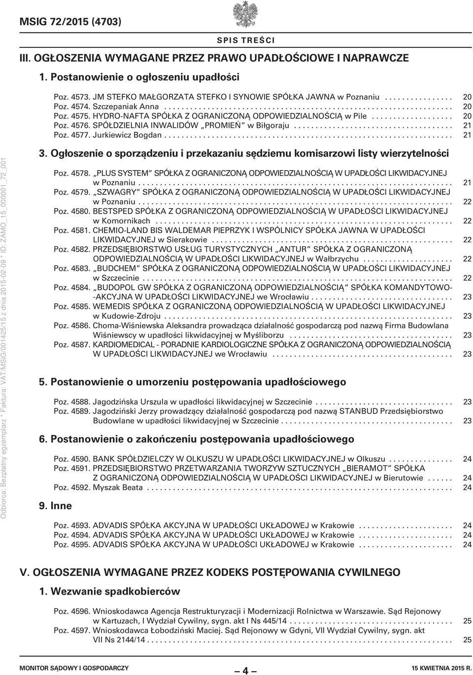 HYDRO-NAFTA SPÓŁKA Z OGRANICZONĄ ODPOWIEDZIALNOŚCIĄ w Pile................... 20 Poz. 4576. SPÓŁDZIELNIA INWALIDÓW PROMIEŃ w Biłgoraju..................................... 21 Poz. 4577.