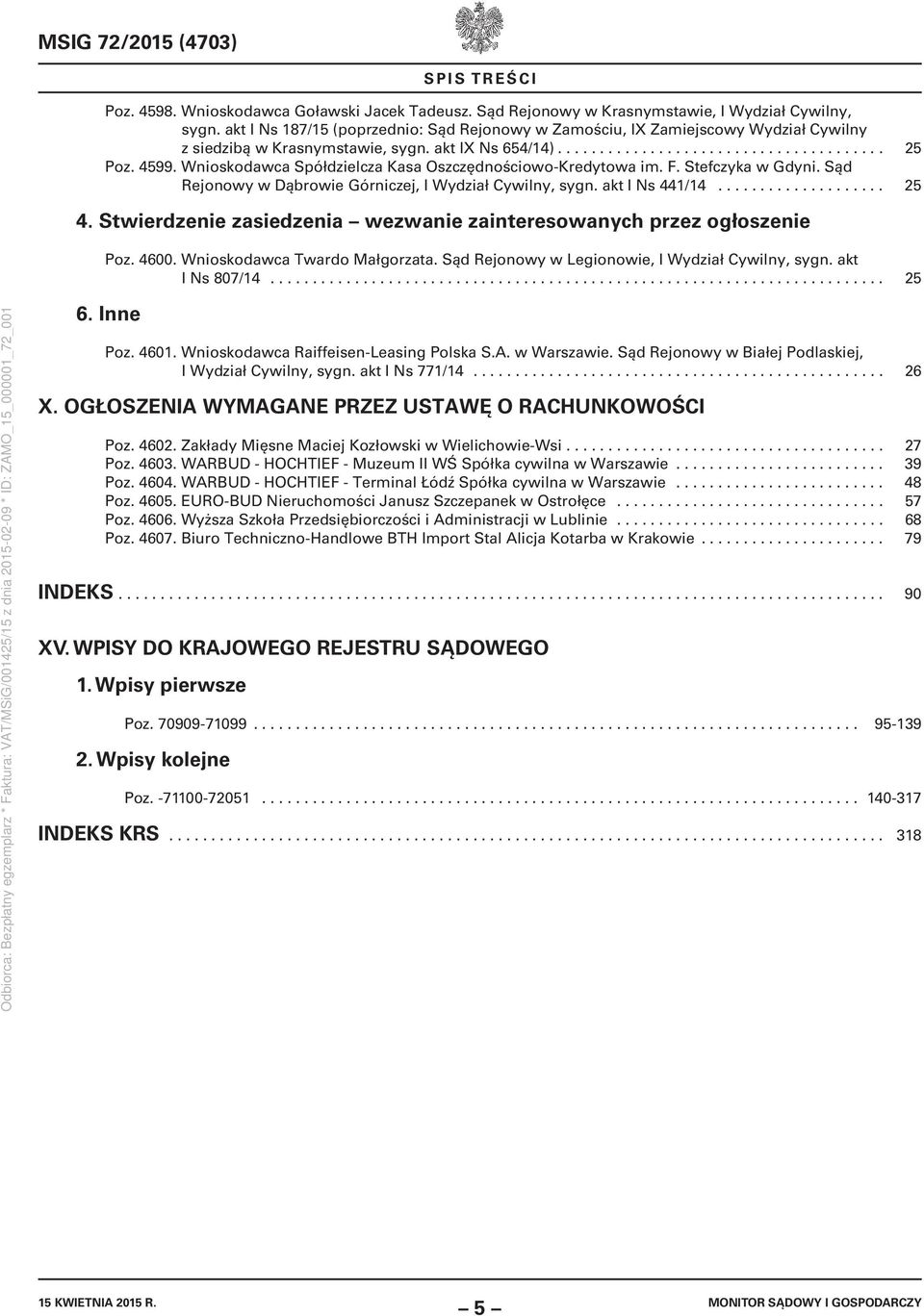 Wnioskodawca Spółdzielcza Kasa Oszczędnościowo-Kredytowa im. F. Stefczyka w Gdyni. Sąd Rejonowy w Dąbrowie Górniczej, I Wydział Cywilny, sygn. akt I Ns 441/14.................... 25 4.