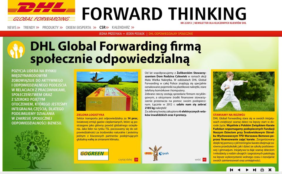 ZIELONA LOGISTYKA Sektor transportu jest odpowiedzialny za 14 proc. światowej emisji gazów cieplarnianych, które są postrzegane jako główny powód globalnego ocieplenia.