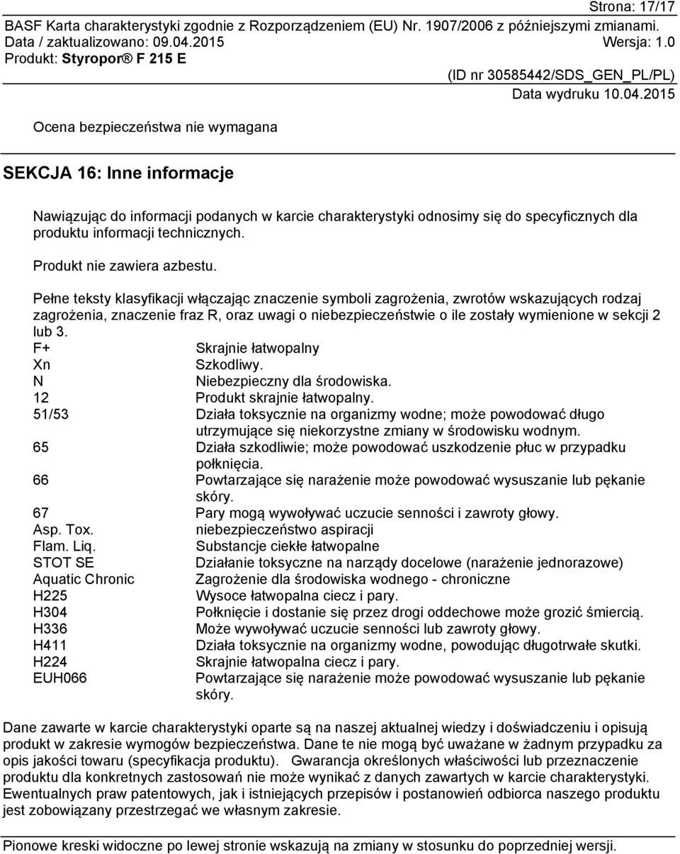 Pełne teksty klasyfikacji włączając znaczenie symboli zagrożenia, zwrotów wskazujących rodzaj zagrożenia, znaczenie fraz R, oraz uwagi o niebezpieczeństwie o ile zostały wymienione w sekcji 2 lub 3.