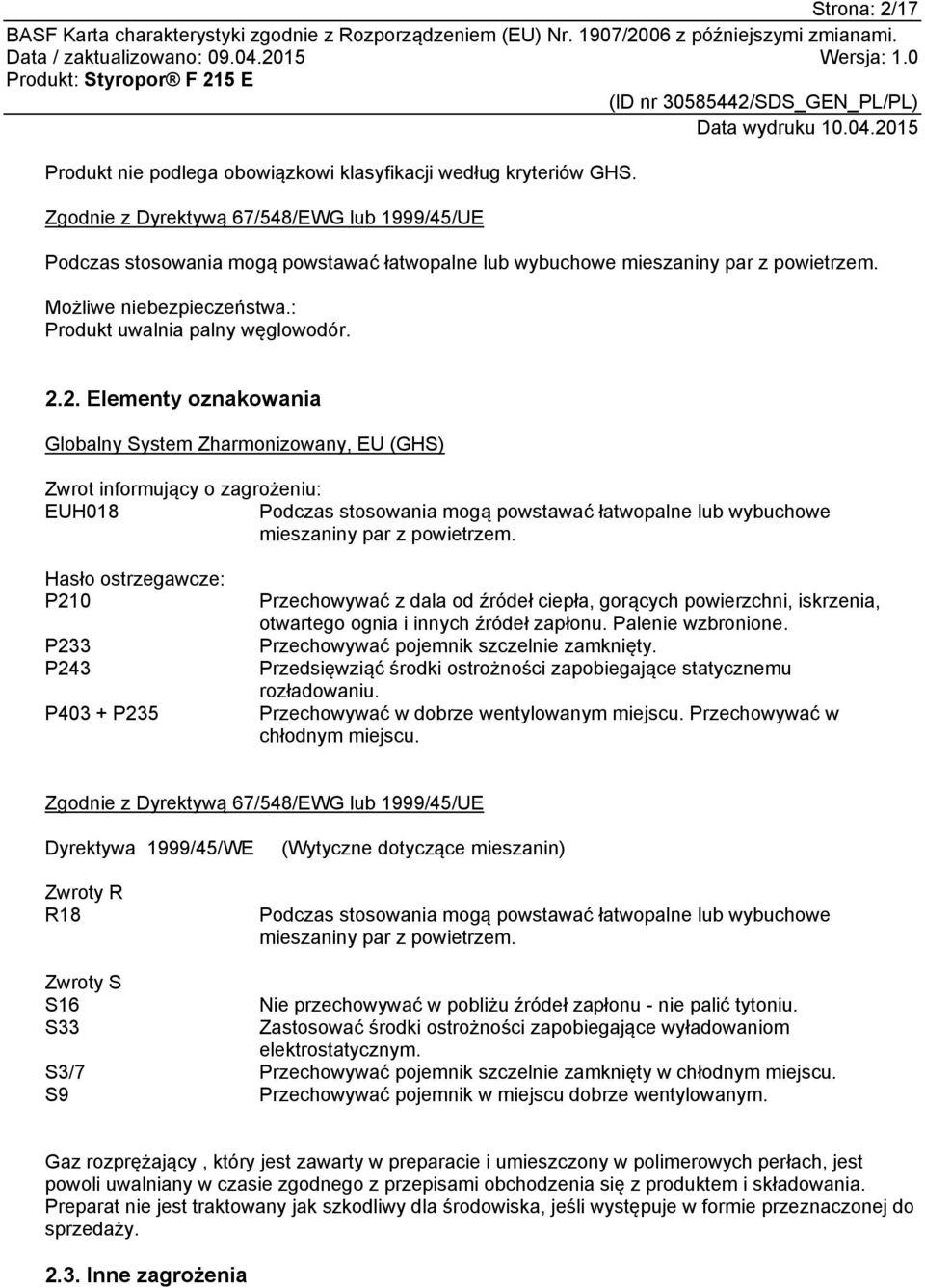 2. Elementy oznakowania Globalny System Zharmonizowany, EU (GHS) Zwrot informujący o zagrożeniu: EUH018 Podczas stosowania mogą powstawać łatwopalne lub wybuchowe mieszaniny par z powietrzem.