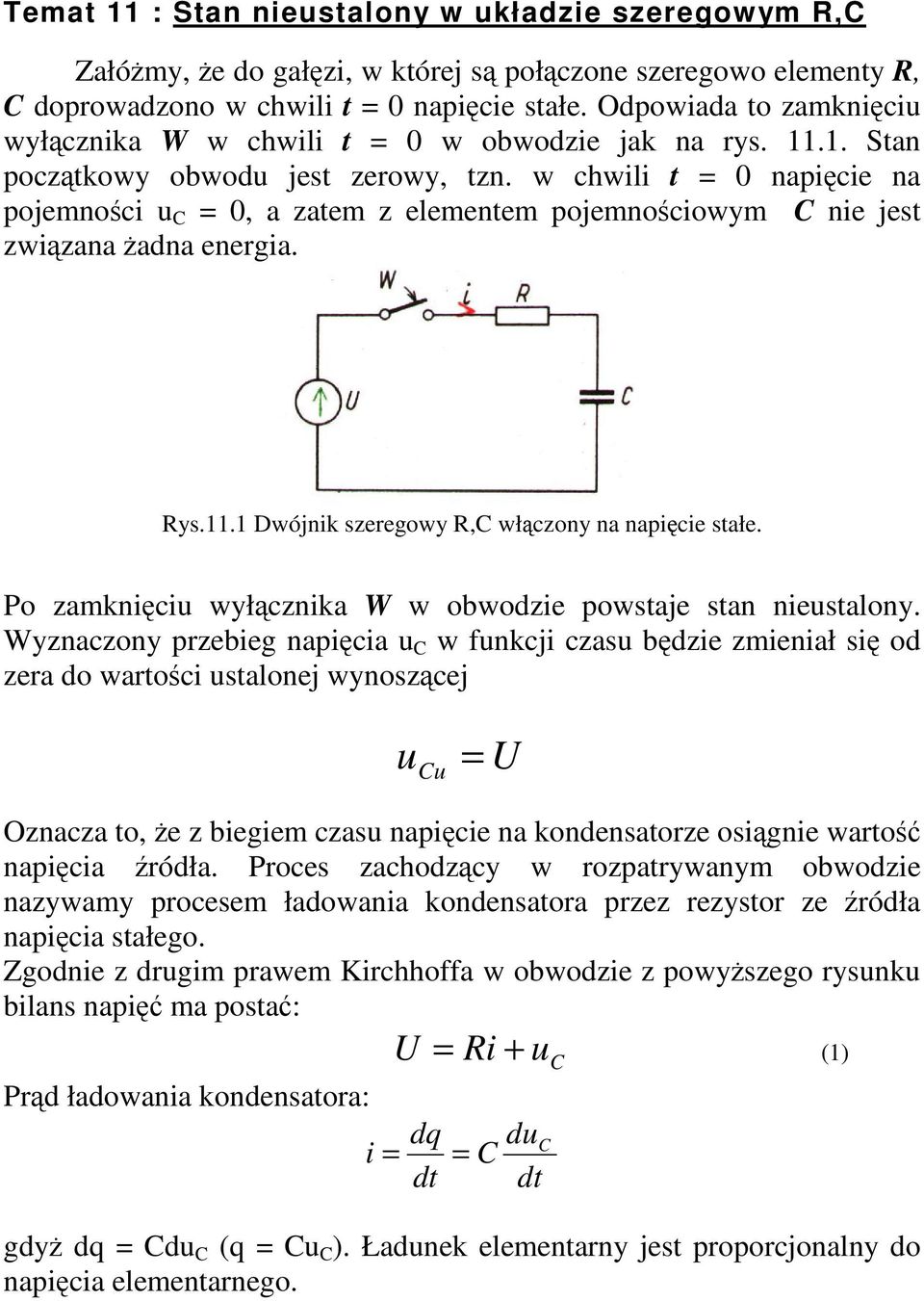 w chwili t = 0 napicie na pojemnoci = 0, a zatem z elementem pojemnociowym nie jest zwizana adna energia. ys.11.1 Dwójnik szeregowy, włczony na napicie stałe.