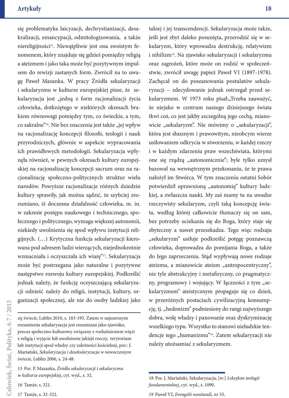 W pracy Źródła sekularyzacji i sekularyzmu w kulturze europejskiej pisze, że sekularyzacja jest jedną z form racjonalizacji życia człowieka, dotkniętego w niektórych okresach brakiem równowagi