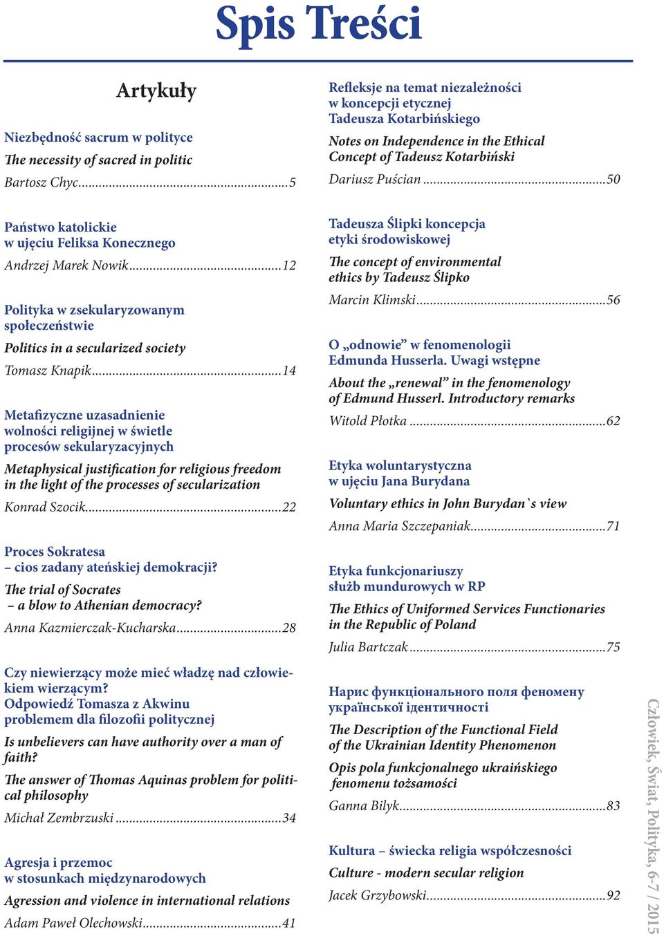 ..50 Państwo katolickie w ujęciu Feliksa Konecznego Andrzej Marek Nowik...12 Polityka w zsekularyzowanym społeczeństwie Politics in a secularized society Tomasz Knapik.