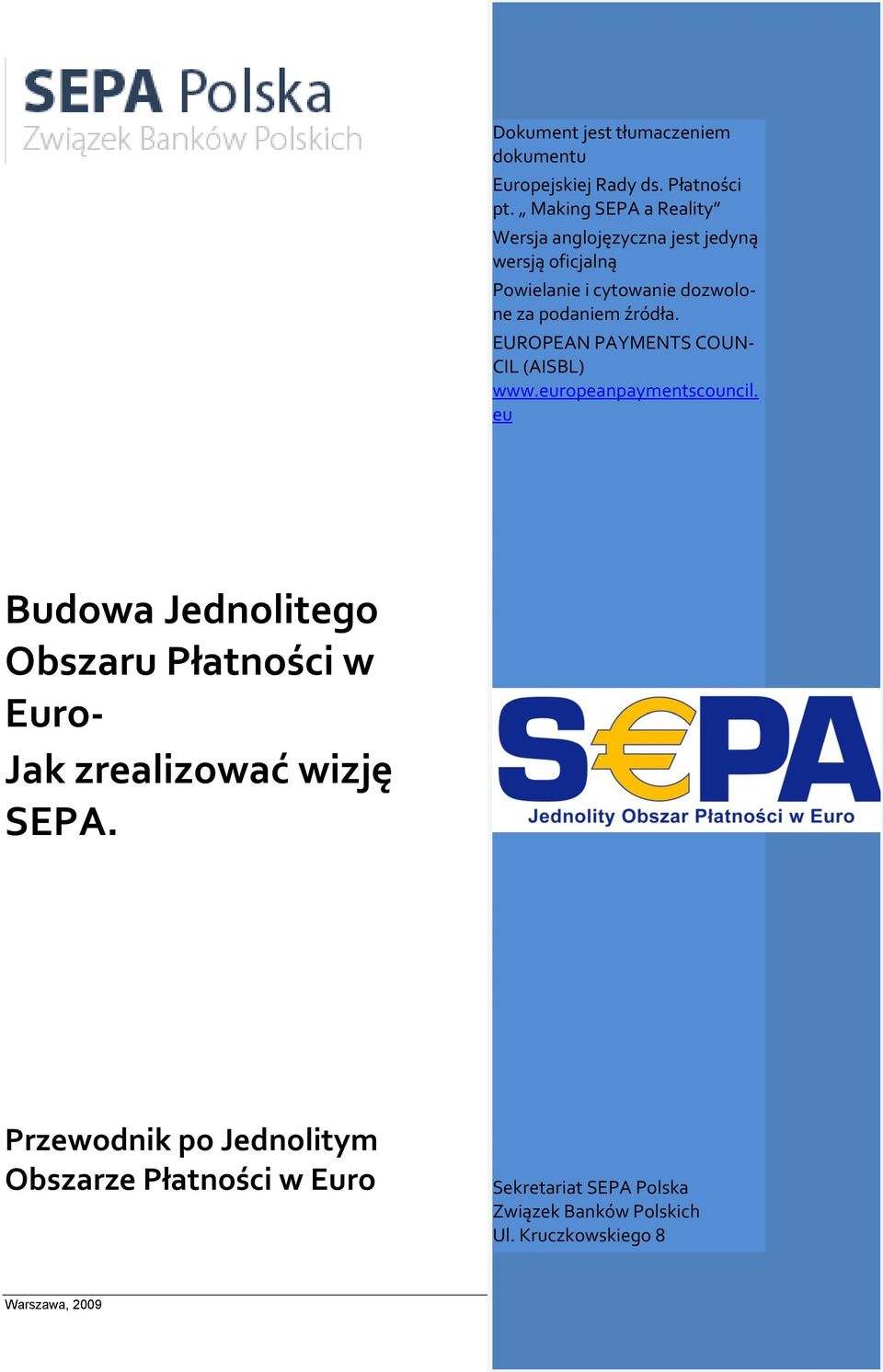 źródła. EUROPEAN PAYMENTS COUN- CIL (AISBL) www.europeanpaymentscouncil.