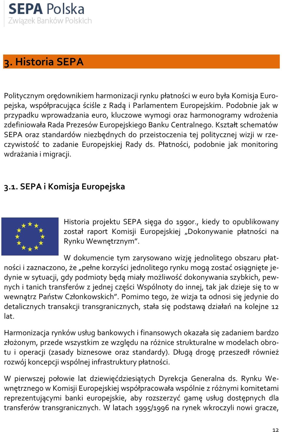 Kształt schematów SEPA oraz standardów niezbędnych do przeistoczenia tej politycznej wizji w rzeczywistość to zadanie Europejskiej Rady ds. Płatności, podobnie jak monitoring wdrażania i migracji. 3.