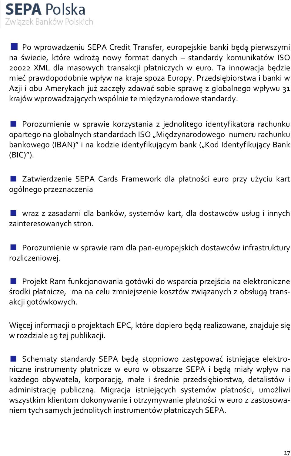 Przedsiębiorstwa i banki w Azji i obu Amerykach już zaczęły zdawać sobie sprawę z globalnego wpływu 31 krajów wprowadzających wspólnie te międzynarodowe standardy.