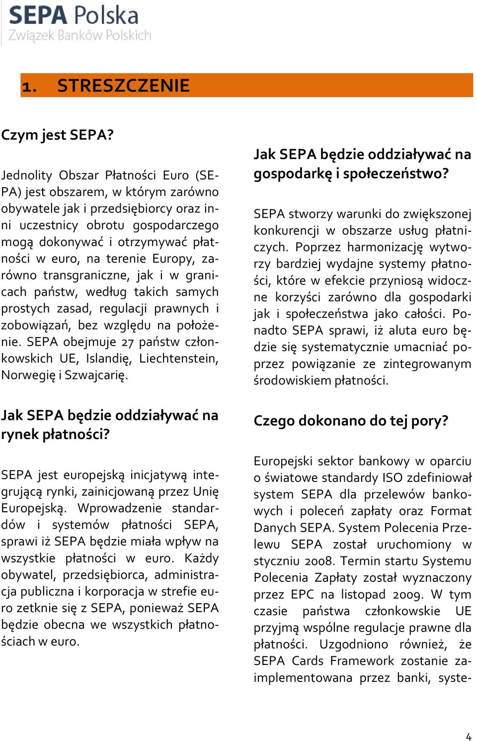 terenie Europy, zarówno transgraniczne, jak i w granicach państw, według takich samych prostych zasad, regulacji prawnych i zobowiązań, bez względu na położenie.