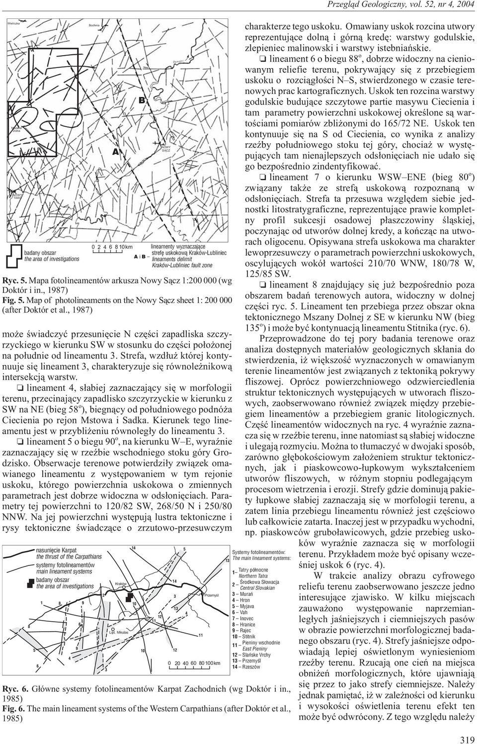 lineament 4, s³abiej zaznaczaj¹cy siê w morfologii terenu, przecinaj¹cy zapadlisko szczyrzyckie w kierunku z SW na NE (bieg o ), biegn¹cy od po³udniowego podnó a Ciecienia po rejon Mstowa i Sadka.