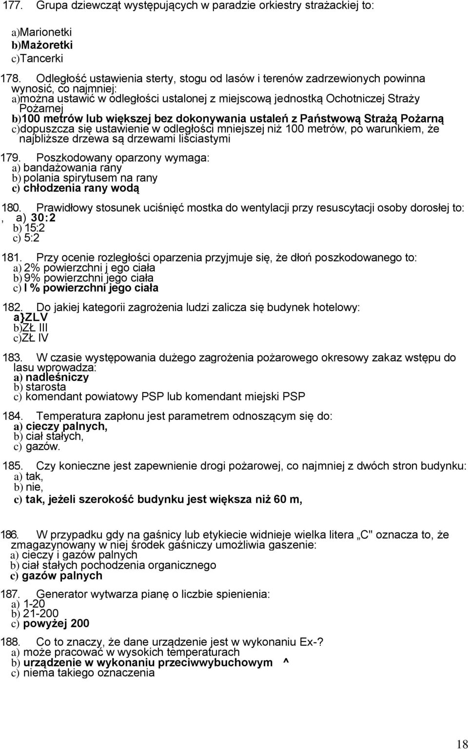 lub większej bez dokonywania ustaleń z Państwową Strażą Pożarną c)dopuszcza się ustawienie w odległości mniejszej niż 100 metrów, po warunkiem, że najbliższe drzewa są drzewami liściastymi 179.