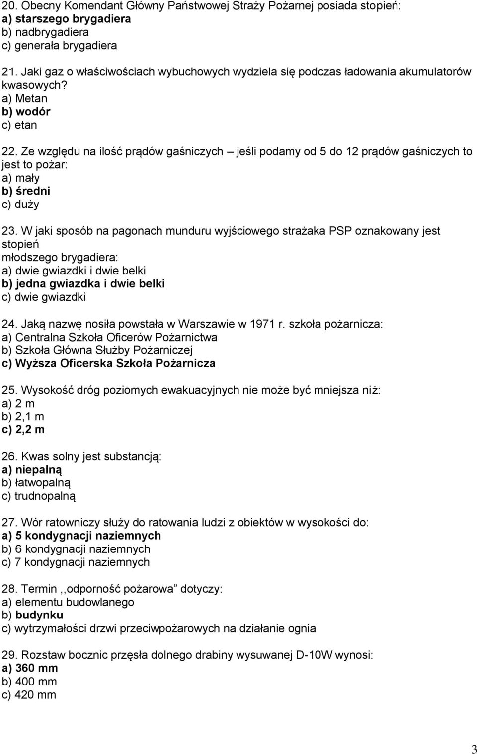 Ze względu na ilość prądów gaśniczych jeśli podamy od 5 do 12 prądów gaśniczych to jest to pożar: a) mały b) średni c) duży 23.