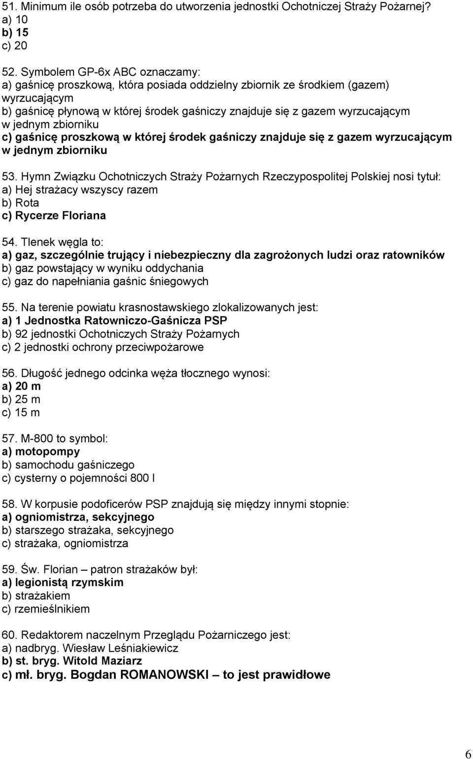 jednym zbiorniku c) gaśnicę proszkową w której środek gaśniczy znajduje się z gazem wyrzucającym w jednym zbiorniku 53.