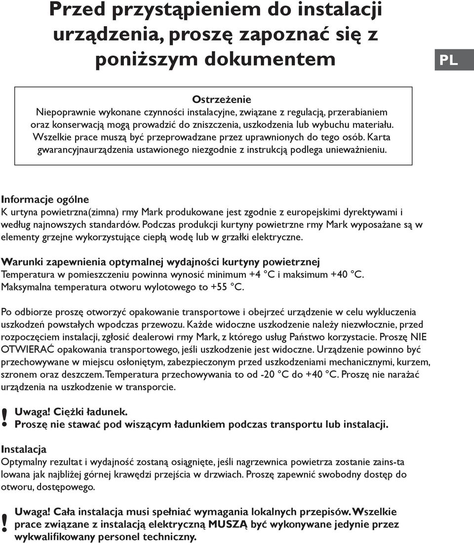 z instrukcją podlega unieważnieniu Informacje ogólne K urtyna powietrzna(zimna) rmy Mark produkowane jest zgodnie z europejskimi dyrektywami i według najnowszych standardów Podczas produkcji kurtyny